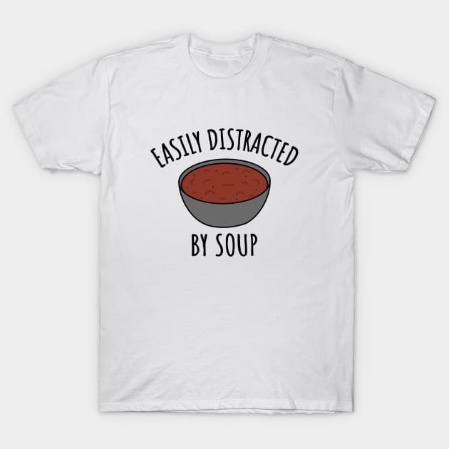 Easily Distracted By Soup T-Shirt by LunaMay